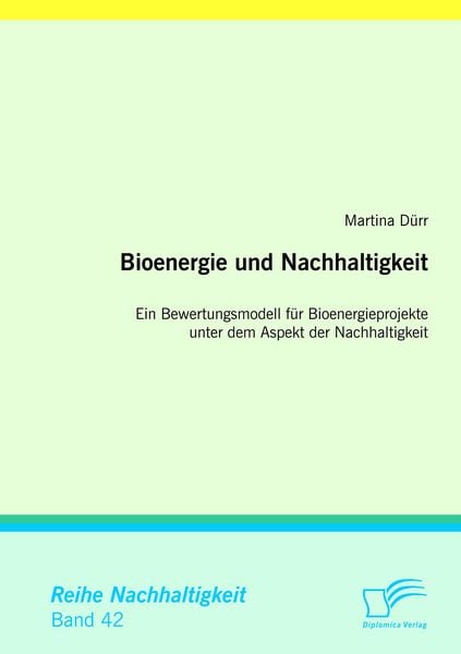 Produktbild: Bioenergie und Nachhaltigkeit: Ein Bewertungsmodell f&uuml;r Bioenergieprojekte unter dem Aspekt der Nachhaltigkeit