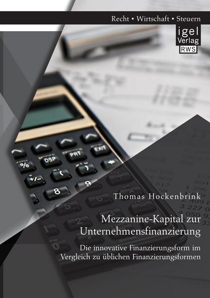 Produktbild: Mezzanine-Kapital zur Unternehmensfinanzierung: Die innovative Finanzierungsform im Vergleich zu &uuml;blichen Finanzierungsformen