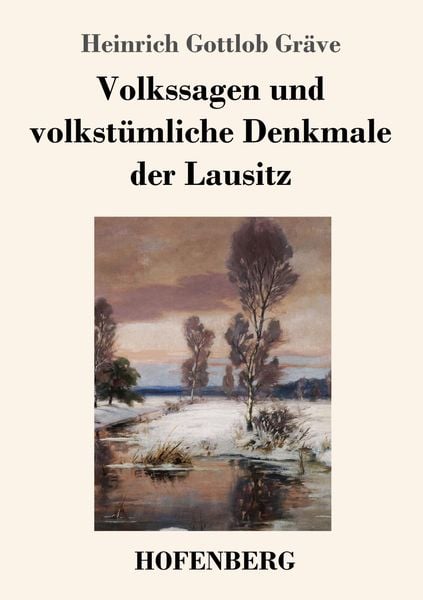 Volkssagen und volkstümliche Denkmale der Lausitz, Taschenbuch von Heinrich Gottlob Gräve, Hofenberg, 9783743724990