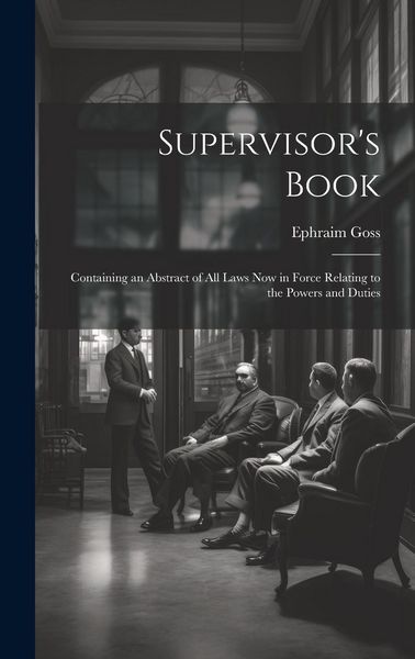 Produktbild: Supervisor's Book: Containing an Abstract of All Laws Now in Force Relating to the Powers and Duties