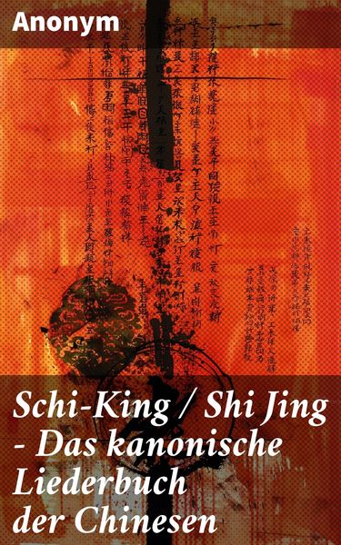 Produktbild: Schi-King / Shi Jing - Das kanonische Liederbuch der Chinesen