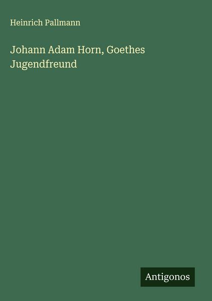 Produktbild: Johann Adam Horn, Goethes Jugendfreund