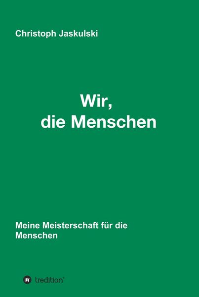 Produktbild: Wir, die Menschen - Meine Meisterschaft f&uuml;r die Menschen