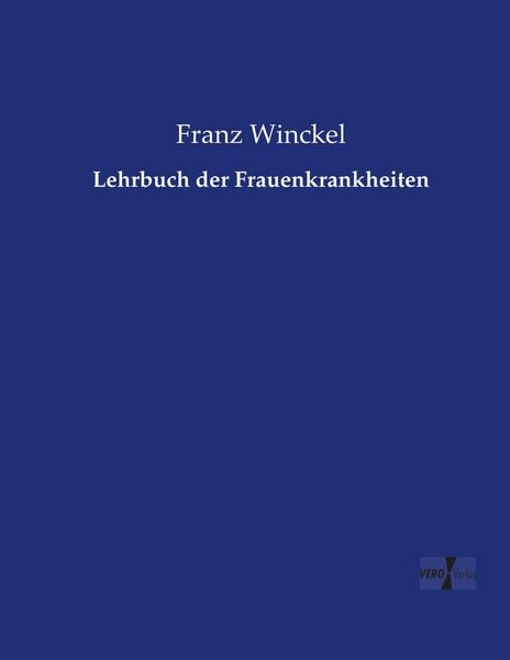 Lehrbuch der Frauenkrankheiten, Taschenbuch von Franz Winckel, Vero Verlag, 9783737214827