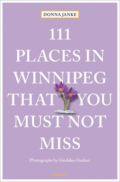 111 Places in Winnipeg That You Must Not Miss, Taschenbuch von Donna Janke, Emons Verlag, 978-3-7408-2080-0