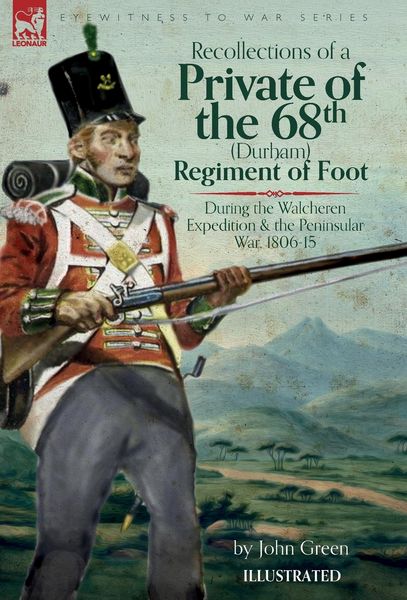 Produktbild: Recollections of a Private of the 68th (Durham) Regiment of Foot During the Walcheren Expedition and the Peninsular War, 1806-15