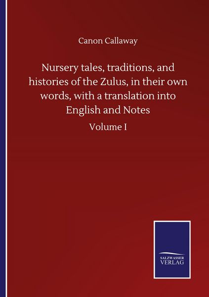 Produktbild: Nursery tales, traditions, and histories of the Zulus, in their own words, with a translation into English and Notes