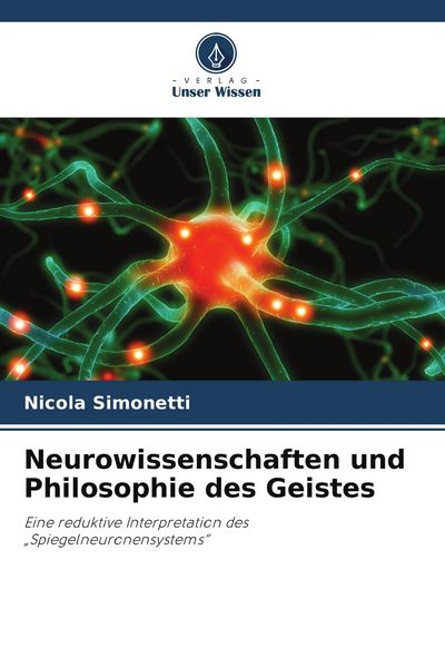 Neurowissenschaften und Philosophie des Geistes, Taschenbuch von Nicola Simonetti, Verlag Unser Wissen, 9786209785788