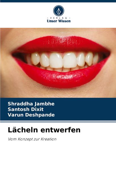 Lächeln entwerfen, Taschenbuch von Shraddha Jambhe , Santosh Dixit , Varun Deshpande, Verlag Unser Wissen, 9786207968275