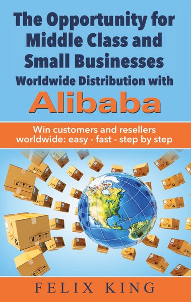 Produktbild: The Opportunity for Middle Class and Small Businesses: Worldwide Distribution with Alibaba