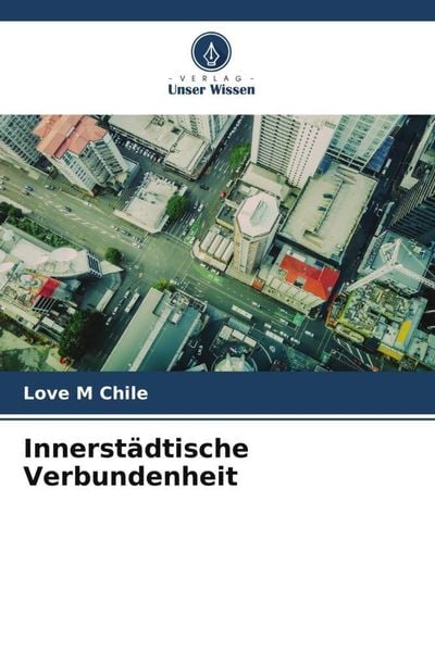 Innerstädtische Verbundenheit, Taschenbuch von Love M. Chile, Verlag Unser Wissen, 9786205208519