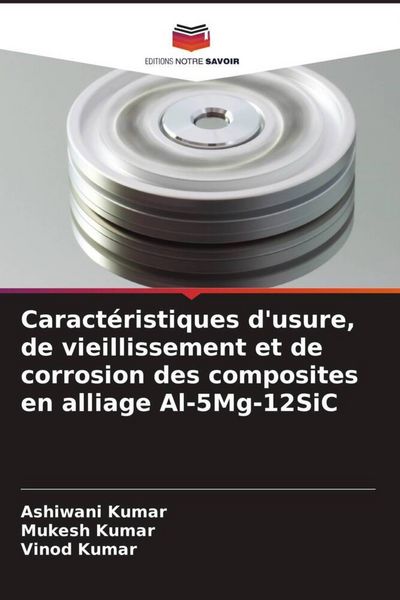 Produktbild: Caract&eacute;ristiques d'usure, de vieillissement et de corrosion des composites en alliage Al-5Mg-12SiC