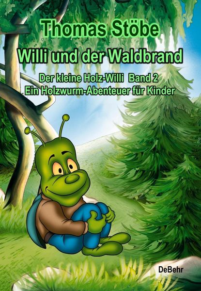 Produktbild: Willi und der Waldbrand - Der kleine Holz-Willi Band 2 - Ein Holzwurm-Abenteuer f&uuml;r Kinder