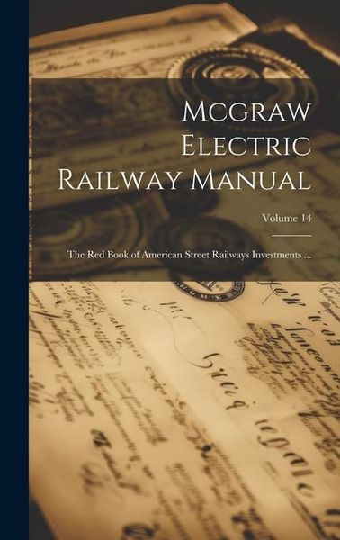 Produktbild: Mcgraw Electric Railway Manual: The Red Book of American Street Railways Investments ...; Volume 14