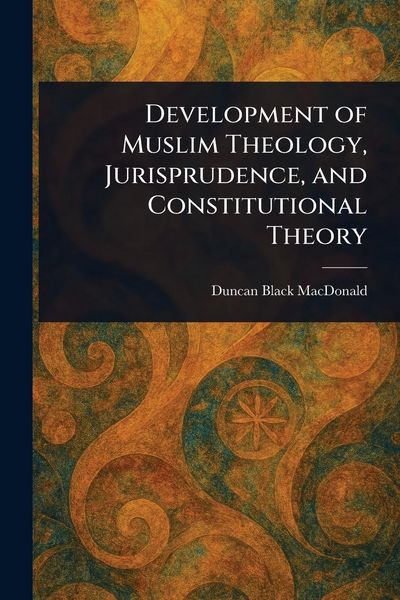 Produktbild: Development of Muslim Theology, Jurisprudence, and Constitutional Theory