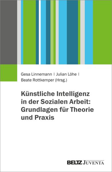 Produktbild: K&uuml;nstliche Intelligenz in der Sozialen Arbeit: Grundlagen f&uuml;r Theorie und Praxis