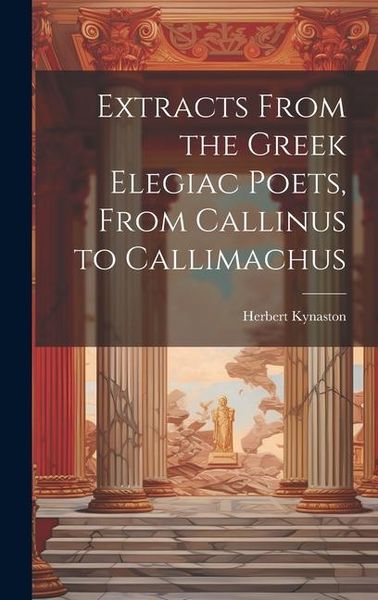 Produktbild: Extracts From the Greek Elegiac Poets, From Callinus to Callimachus