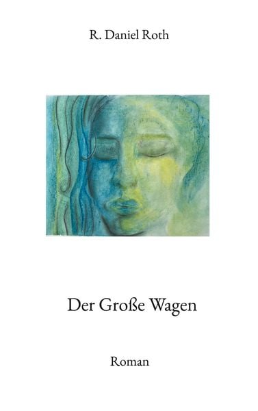Der Große Wagen, Taschenbuch von R. Daniel Roth, BoD – Books on Demand, 9783757824815
