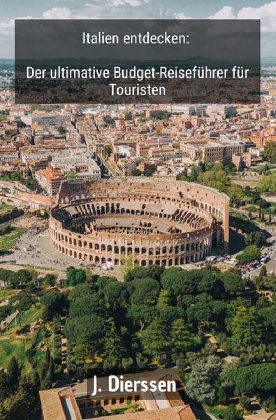 Produktbild: Italien entdecken: Der ultimative Budget-Reisef&uuml;hrer f&uuml;r Touristen