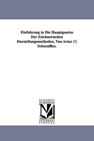 Produktbild: Einfuhrung in Die Hauptgesetze Der Zeichnerischen Darstellungsmethoden, Von Artur (!) Schoenflies.