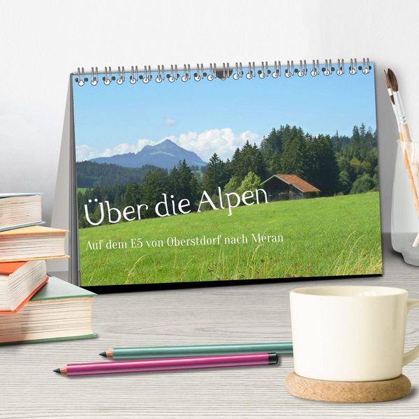 Produktbild: &Uuml;ber die Alpen - Auf dem E5 von Oberstdorf nach Meran (Tischkalender 2026 DIN A5 quer), CALVENDO Monatskalender