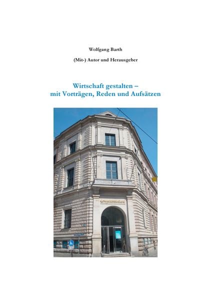Wirtschaft gestalten - mit Vorträgen, Reden und Aufsätzen, Taschenbuch von Wolfgang Barth, BoD – Books on Demand, 9783749478804