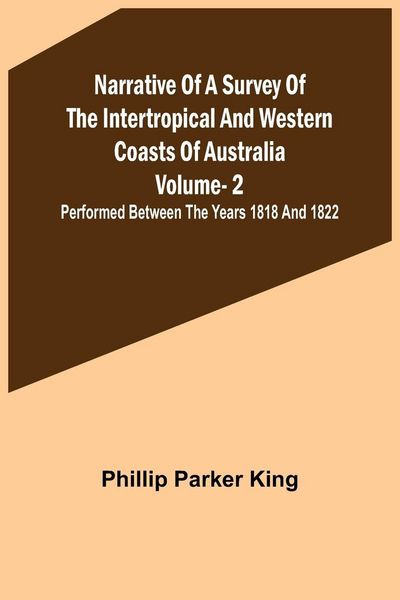 Produktbild: Narrative of a Survey of the Intertropical and Western Coasts of Australia - Vol. 2 ; Performed between the years 1818 and 1822