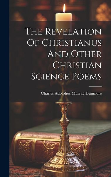 Produktbild: The Revelation Of Christianus And Other Christian Science Poems