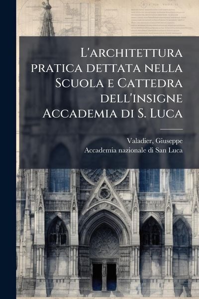 Produktbild: L'architettura pratica dettata nella Scuola e Cattedra dell'insigne Accademia di S. Luca