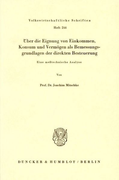 Produktbild: &Uuml;ber die Eignung von Einkommen, Konsum und Verm&ouml;gen als Bemessungsgrundlage der direkten Besteuerung.