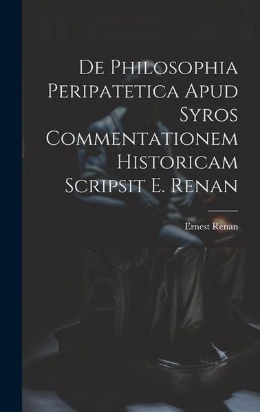 Produktbild: De Philosophia Peripatetica Apud Syros Commentationem Historicam Scripsit E. Renan