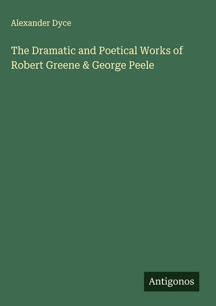 Produktbild: The Dramatic and Poetical Works of Robert Greene & George Peele