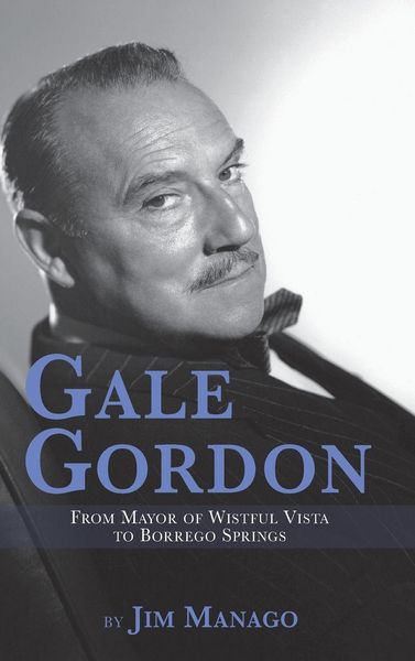 Produktbild: Gale Gordon - From Mayor of Wistful Vista to Borrego Springs (hardback)