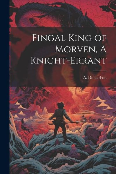 Produktbild: Fingal King of Morven, A Knight-Errant