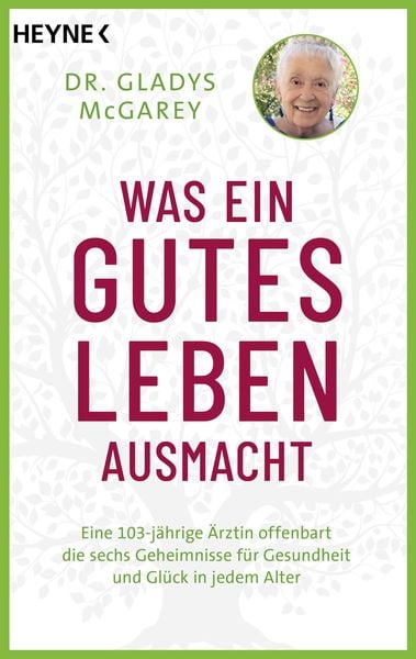 Was ein gutes Leben ausmacht, Taschenbuch von Gladys McGarey, Heyne, 978-3-453-70497-8