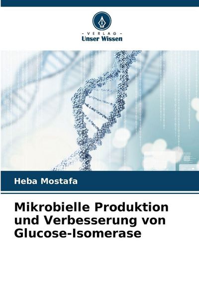 Produktbild: Mikrobielle Produktion und Verbesserung von Glucose-Isomerase