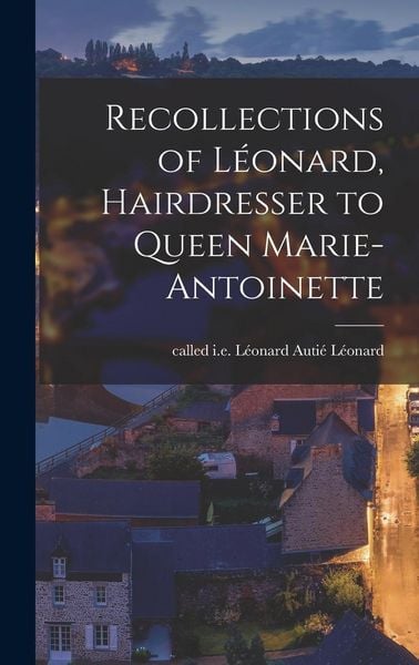 Produktbild: Recollections of L&eacute;onard, Hairdresser to Queen Marie-Antoinette