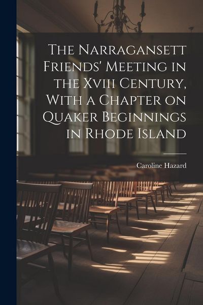 Produktbild: The Narragansett Friends' Meeting in the Xviii Century, With a Chapter on Quaker Beginnings in Rhode Island