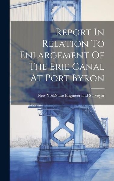 Produktbild: Report In Relation To Enlargement Of The Erie Canal At Port Byron