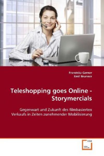 Gerner, F: Teleshopping goes Online - Storymercials, Taschenbuch von Franziska Gerner, VDM, 9783639108453