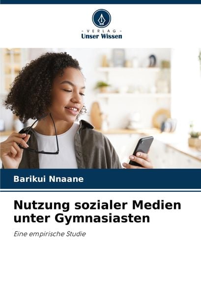 Nutzung sozialer Medien unter Gymnasiasten, Taschenbuch von Barikui Nnaane, Verlag Unser Wissen, 9786208043339