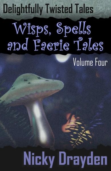Produktbild: Delightfully Twisted Tales: Wisps, Spells and Faerie Tales (Volume Four)