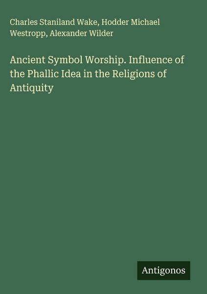 Produktbild: Ancient Symbol Worship. Influence of the Phallic Idea in the Religions of Antiquity