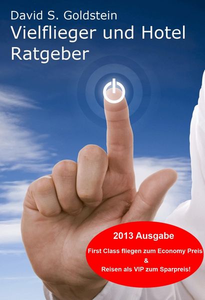 Produktbild: Vielflieger + Hotel Ratgeber 2013. First Class fliegen und &uuml;bernachten zum Economy Preis! Luxusreisen zum Sparpreis