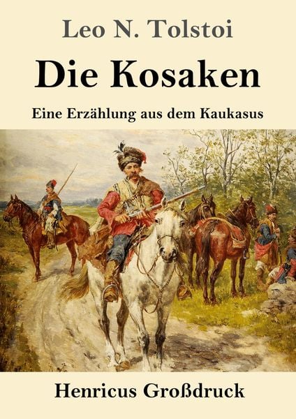 Die Kosaken (Großdruck), Taschenbuch von Leo N. Tolstoi, Henricus - Edition Deutsche Klassik, 9783847853510