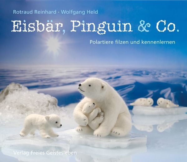 Eisbär, Pinguin & Co., Paperback von Rotraud Reinhard , Wolfgang Held, Freies Geistesleben, 9783772520686