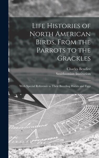 Produktbild: Life Histories of North American Birds, From the Parrots to the Grackles [microform]