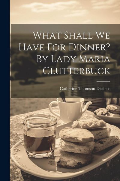 Produktbild: What Shall We Have For Dinner? By Lady Maria Clutterbuck