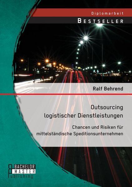 Produktbild: Outsourcing logistischer Dienstleistungen: Chancen und Risiken f&uuml;r mittelst&auml;ndische Speditionsunternehmen