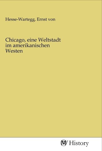 Chicago, eine Weltstadt im amerikanischen Westen, Taschenbuch von , MV-History, 9783968729992